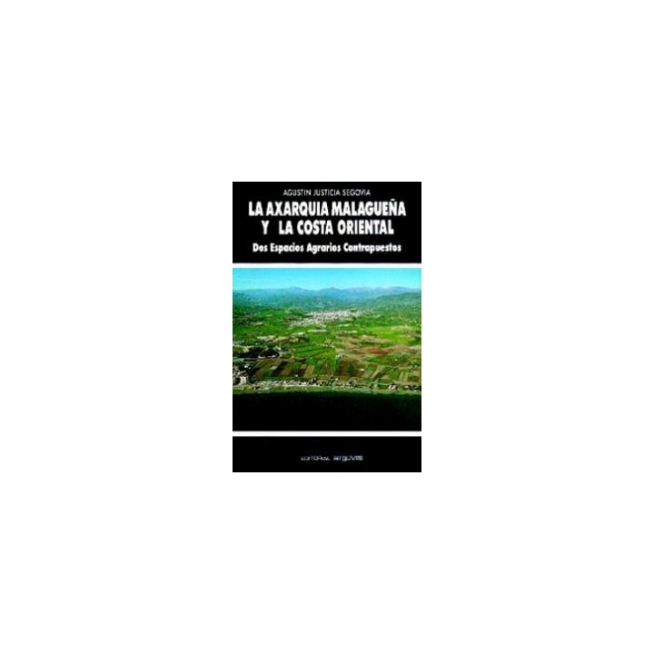 La Axarquia Malagueña y la Costa Oriental. Dos Espacios Agrarios Contrapuestos (Primera edición)